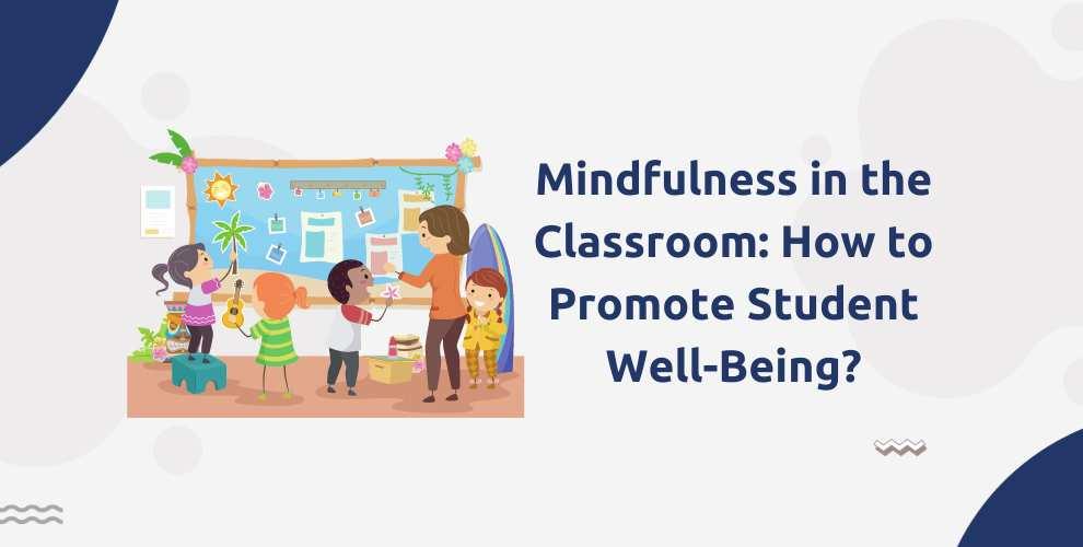 Unlocking Classroom Potential: The Role of Mindfulness in Education for Student Success