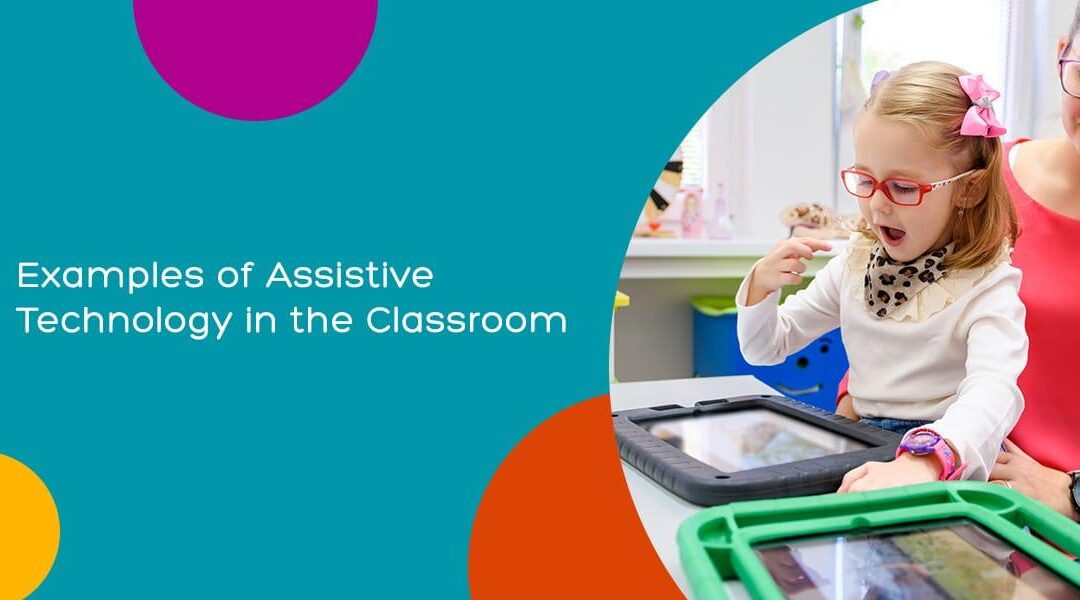 How Assistive Technologies Are Transforming Learning Experiences in Today’s Classrooms
