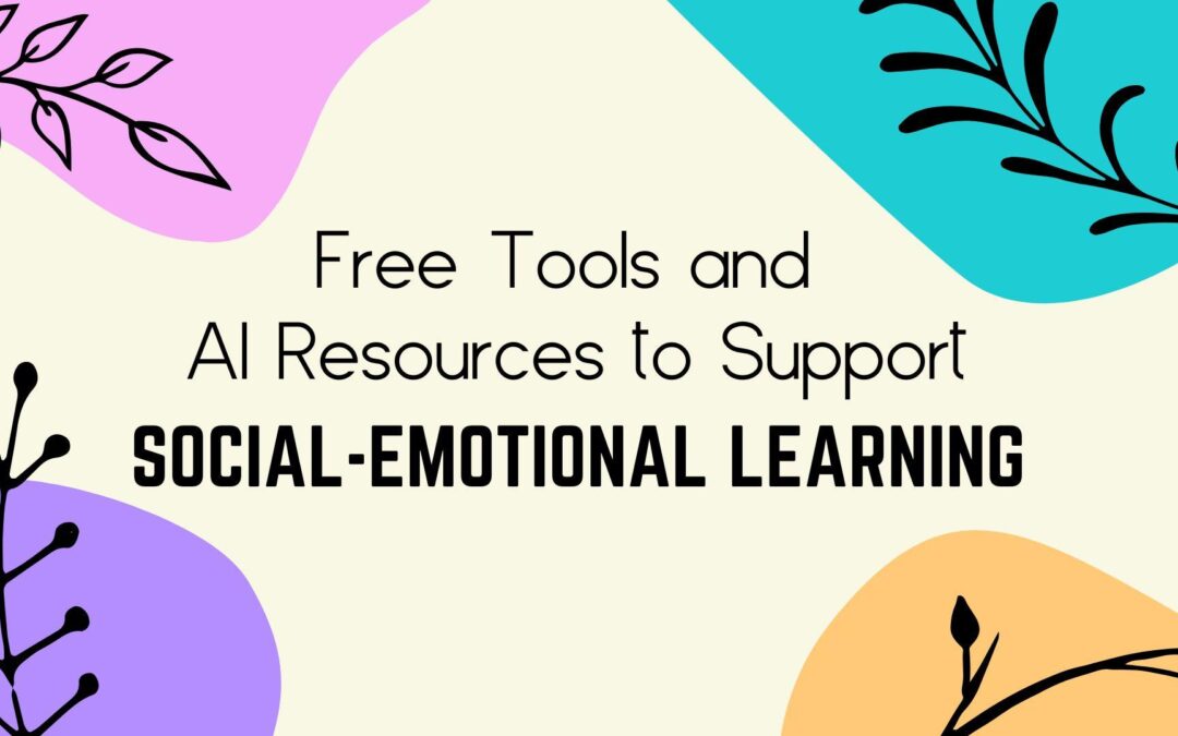Top Tools and Apps Supporting SEL in Schools: Enhancing Social-Emotional Learning with Technology