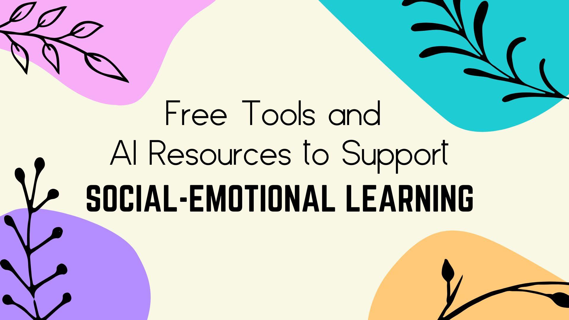 Top Tools and Apps Supporting SEL in Schools: Enhancing Social-Emotional Learning with Technology