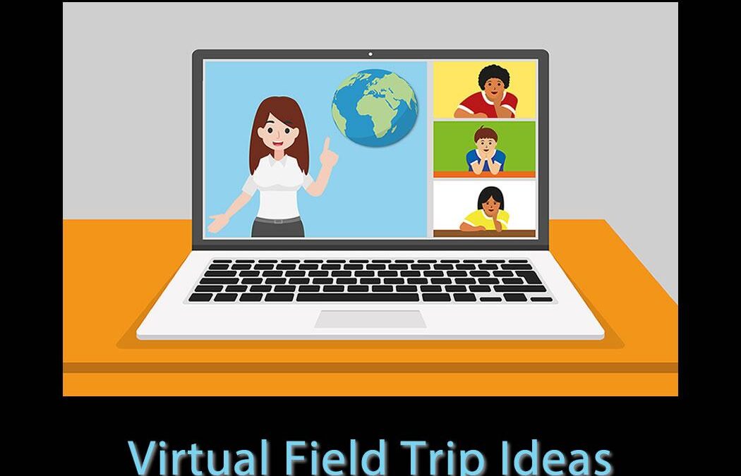 Exploring Virtual Field Trips: How Classrooms Can Expand Horizons Without Leaving School