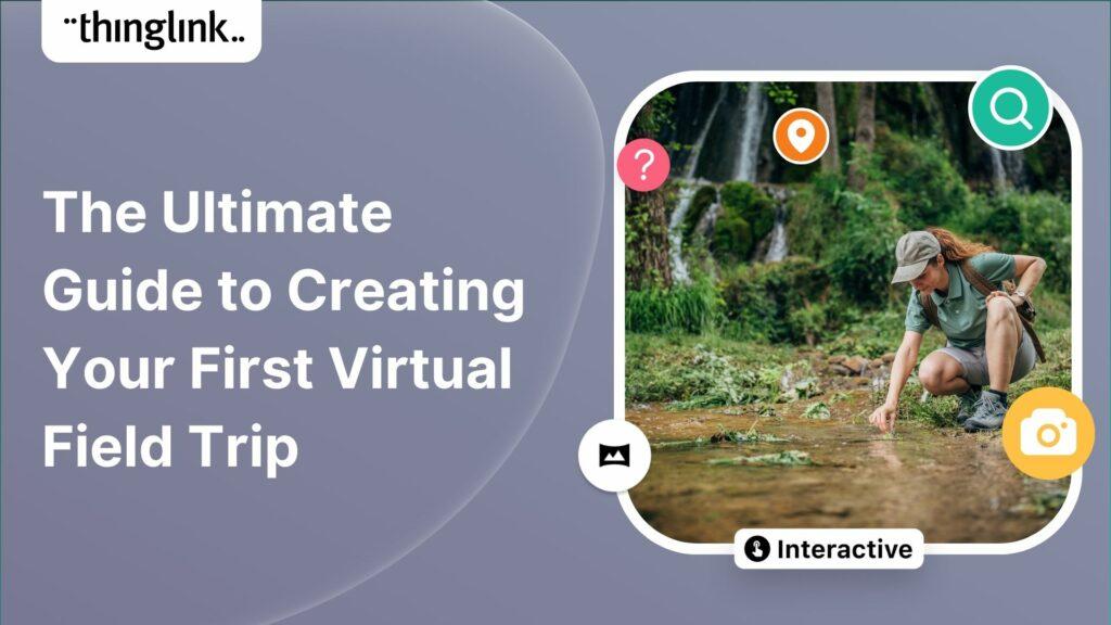 Virtual Field Trips: How to Enrich Student Learning Without Ever Leaving the Classroom