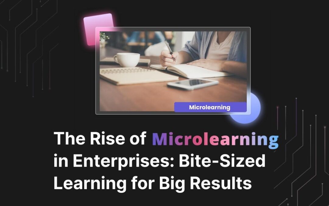 Microlearning: Meeting the Modern Learner’s Needs for Fast, Effective Training