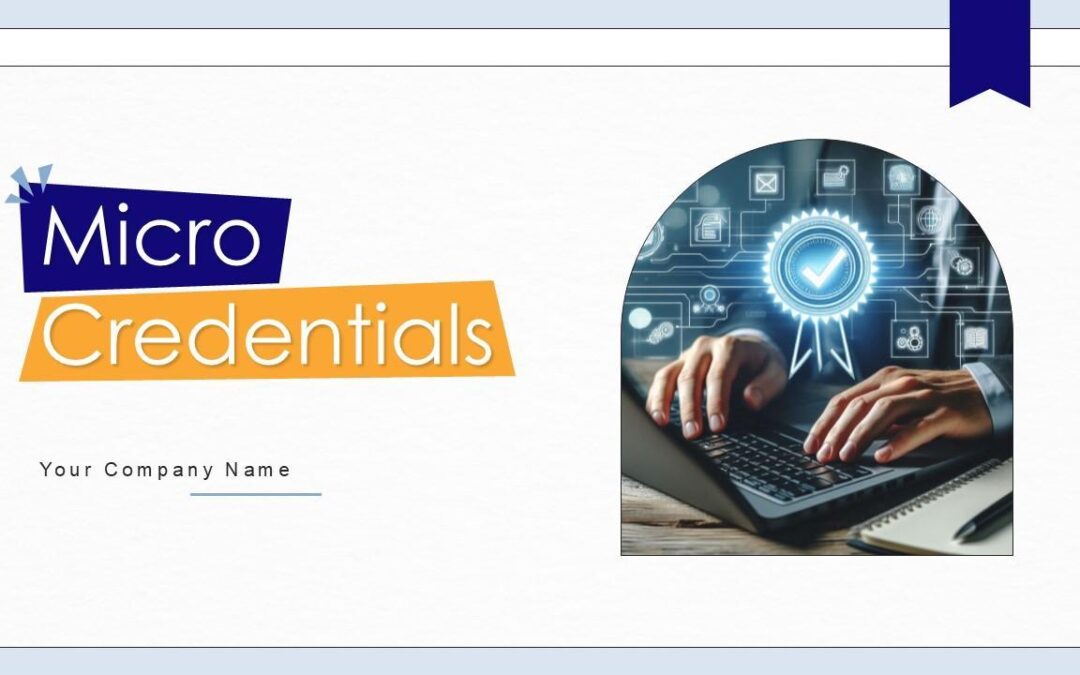 Micro-Credentials: How They’re Revolutionizing Professional Development