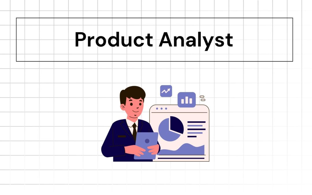 Product Analyst: Key Skills, Responsibilities, and Career Path in 2024