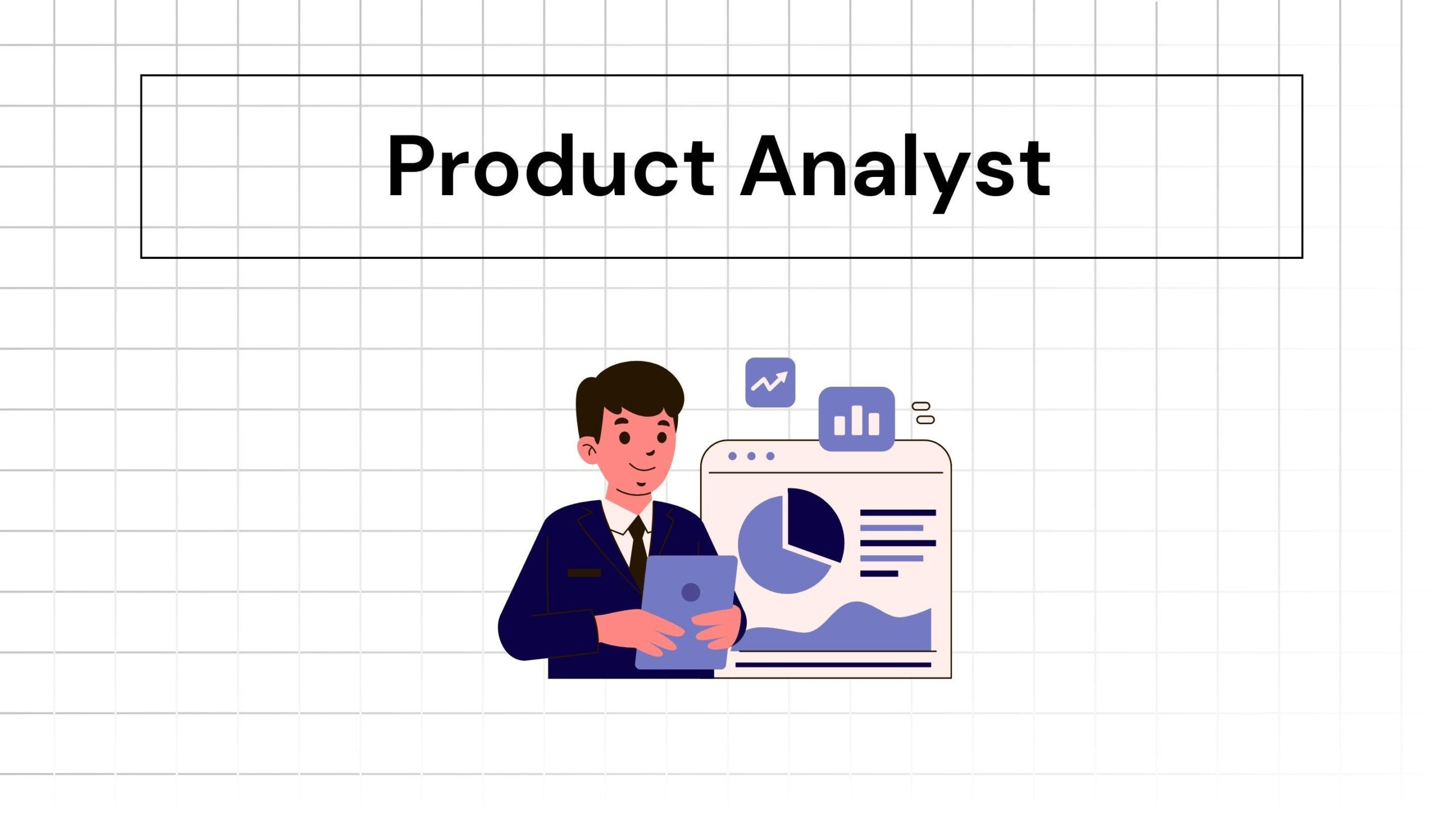 Product Analyst: Key Skills, Responsibilities, and Career Path in 2024